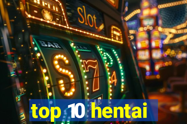 top 10 hentai